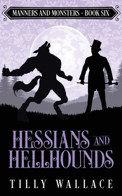 Hessians and Hellhounds (Manners and Monsters, Band 6)