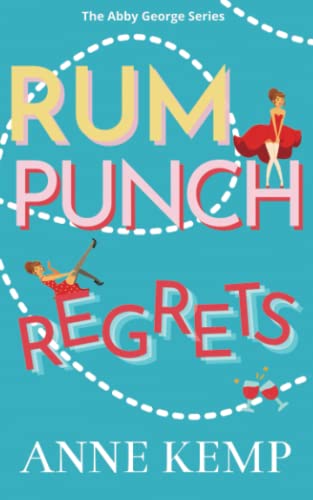Rum Punch Regrets: A laugh out loud heartwarming sweet romcom about the power of found family (Abby George Series, Band 1)