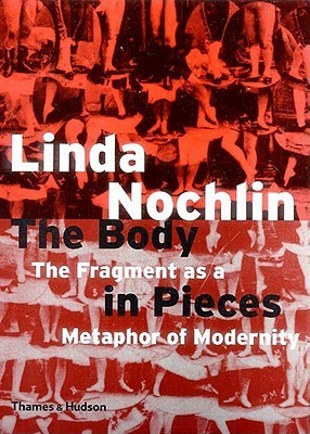 The Body in Pieces: The Fragment as a Metaphor of Modernity (The Walter Neurath Memorial Lectures, Number 26)