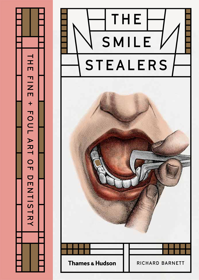 Barnett, R: Smile Stealers: The Fine and Foul Art of Dentistry