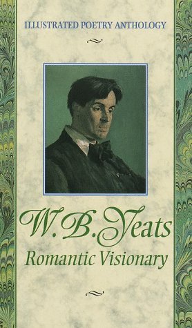 W.B. Yeats: Romantic Visionary (Illustrated Poetry Series)