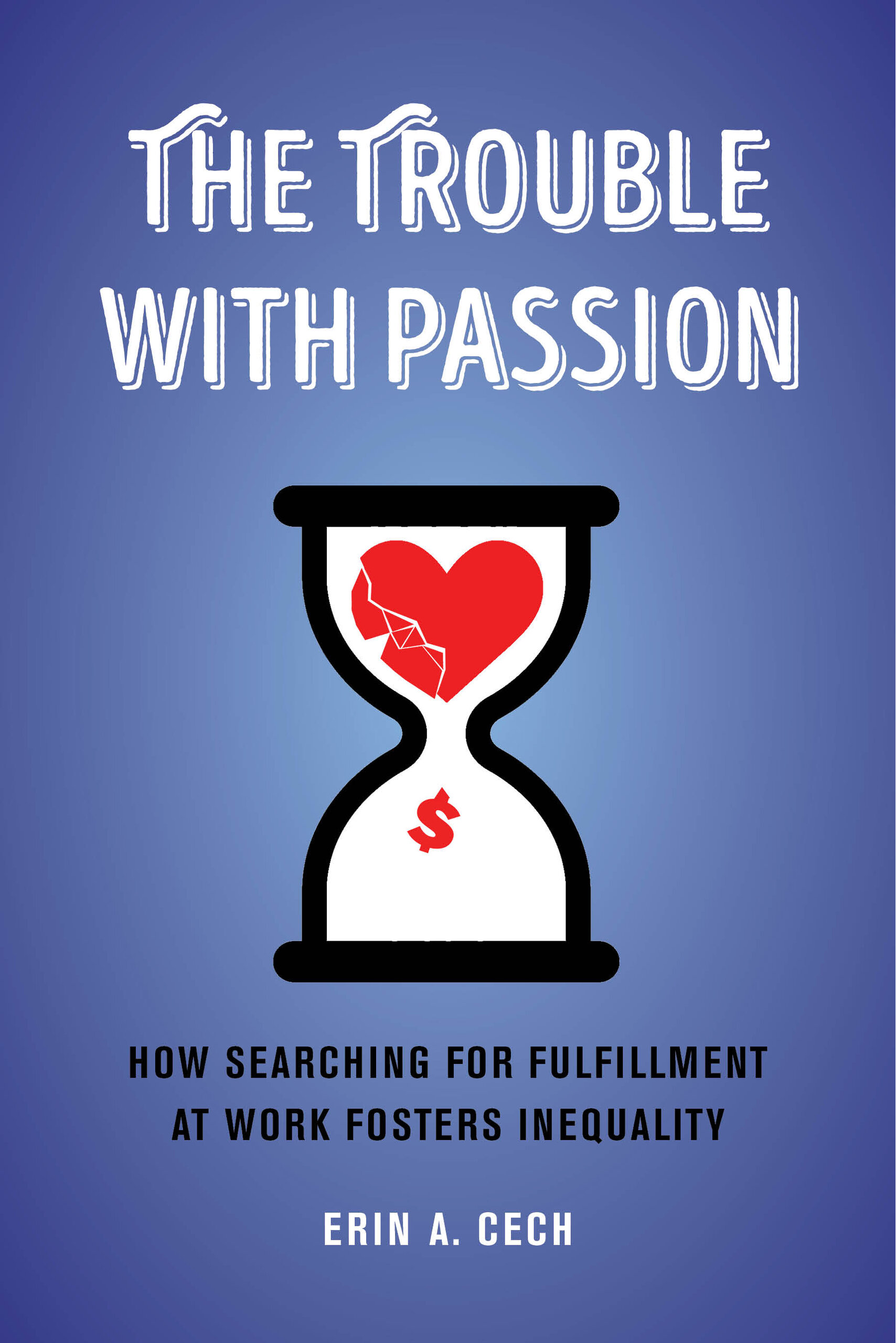 The Trouble With Passion: How Searching for Fulfillment at Work Fosters Inequality