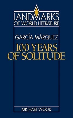 Gabriel Garcia Marquez: One Hundred Years of Solitude (Landmarks of World Literature)