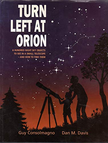 Turn Left at Orion: A Hundred Night Sky Objects to See in a Small Telescope-And How to Find Them