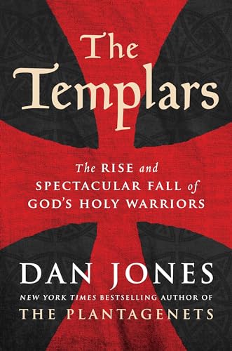 The Templars: The Rise and Spectacular Fall of God's Holy Warriors