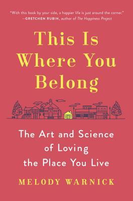 This Is Where You Belong: The Art and Science of Loving the Place You Live