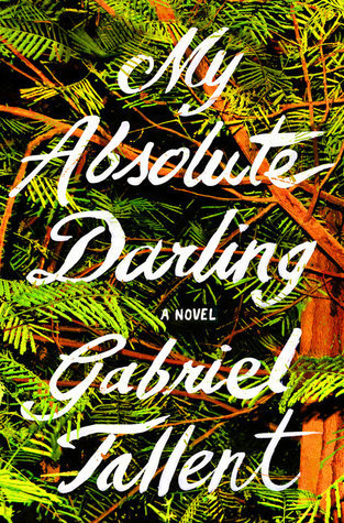 My Absolute Darling: A Novel: Gabriel Tallent