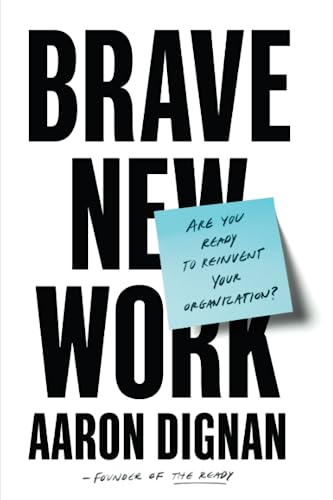 Brave New Work: Are You Ready to Reinvent Your Organization?