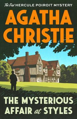 The Mysterious Affair at Styles: The First Hercule Poirot Mystery