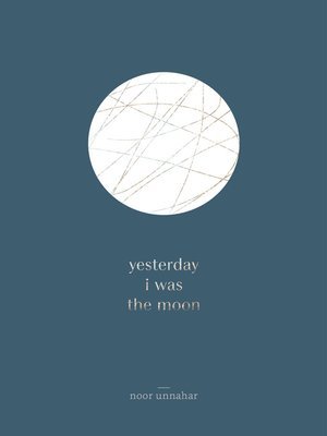 yesterday i was the moon: Noor Unnahar