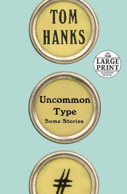 Uncommon Type: Some Stories (Random House Large Print)