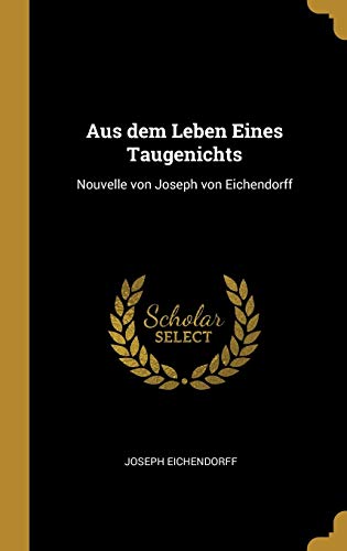 Aus Dem Leben Eines Taugenichts: Nouvelle Von Joseph Von Eichendorff