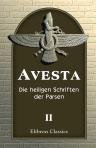 Avesta: Die heiligen Schriften der Parsen. Aus dem Grundtexte übersetzt, mit steter Rücksicht auf die Tradition, von Dr. Friedrich Spiegel. Band 2: Vispered und Yaçna