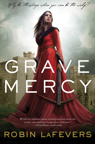 Grave Mercy: His Fair Assassin, Book I: Robin Lafevers