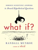 What If? (International edition): Serious Scientific Answers to Absurd Hypothetical Questions
