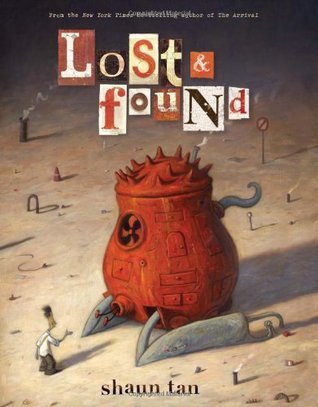 Lost & Found: Three by Shaun Tan (Lost and Found Omnibus)