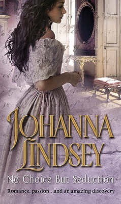 No Choice But Seduction: a deliciously fast-paced and sizzling historical romance from the #1 New York Times bestselling author Johanna Lindsey