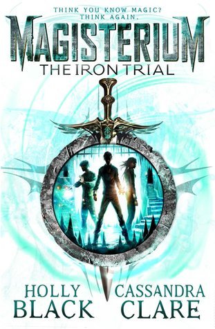 Magisterium: The Iron Trial: Cassandra Clare (The Magisterium, 1)