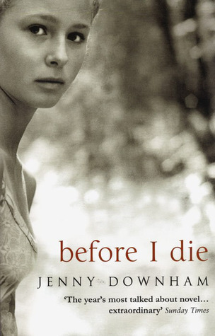 Before I Die: Winner of the Branford Boase Award 2008 and shortlisted for the Guardian Children's Fiction Prize