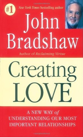 Creating Love: A New Way of Understanding Our Most Important Relationships