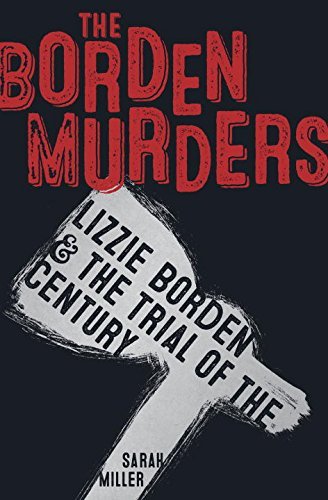 The Borden Murders: Lizzie Borden and the Trial of the Century