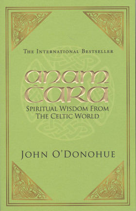 Anam Cara: Spiritual Wisdom from the Celtic World