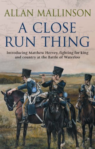 A Close Run Thing (The Matthew Hervey Adventures: 1): A high-octane and fast-paced military action adventure guaranteed to have you gripped! (Matthew Hervey, 1)