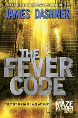 The Fever Code: The Story of How the Maze Was Built: The Maze Runner Prequel (The Maze Runner Series, Band 5)