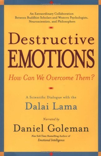 Destructive Emotions: How Can We Overcome Them? : A Scientific Dialogue With the Dalai Lama