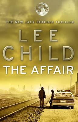 The Affair: An unputdownable Jack Reacher thriller from the No.1 Sunday Times bestselling author (Jack Reacher, 16)