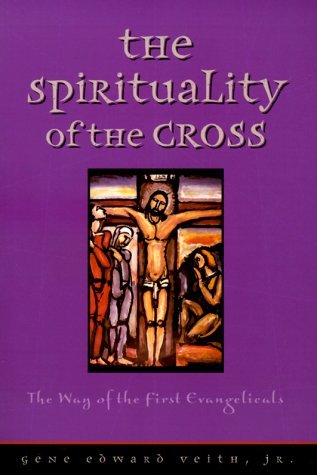The Spirituality of the Cross: The Way of the First Evangelicals