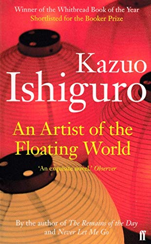 An Artist of the Floating World: Winner of the Whitbread Book of the Year 1986. Shortlisted for the Booker Prize 1986