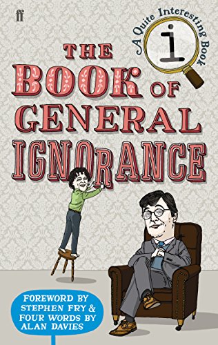 The Book of General Ignorance: A Quite Interesting Book. Forew. by Stephen Fry & Four Words by Alan Davies