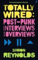 Totally Wired: Postpunk Interviews and Overviews