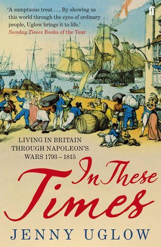 In These Times: Living in Britain through Napoleon's Wars, 1793-1815