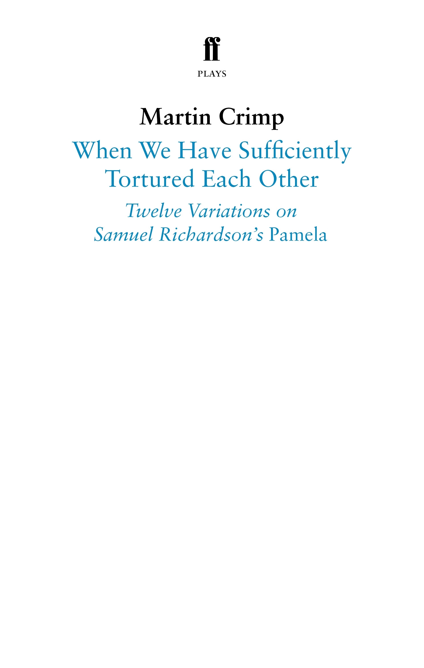 When We Have Sufficiently Tortured Each Other: Twelve Variations on Samuel Richardson’s Pamela (Faber Drama)
