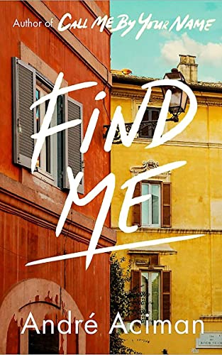 Find Me: A TOP TEN SUNDAY TIMES BESTSELLER (Call Me By Your Name, 2)
