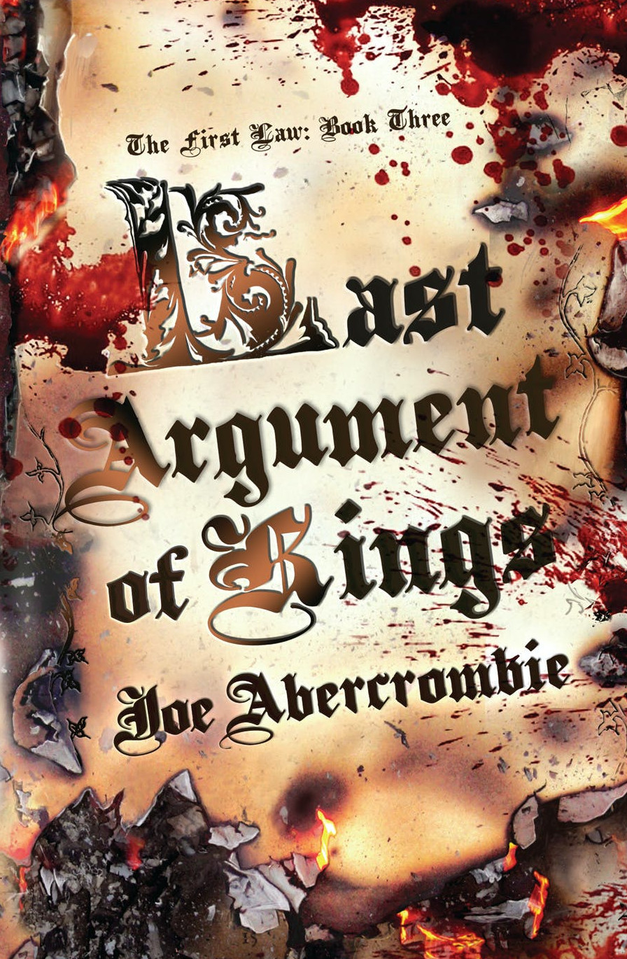 Last Argument Of Kings: The First Law: Book Three (GOLLANCZ S.F.)