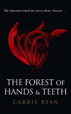 The Forest of Hands and Teeth: The Unconsecrated are never alone. You are . . .