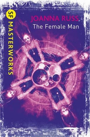 The Female Man: Joanna Russ (S.F. MASTERWORKS)