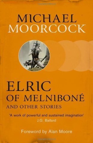 Elric of Melniboné and Other Stories: Foreword by Alan Moore