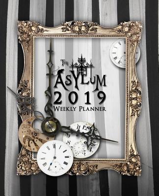 The Asylum 2019 Weekly Planner: Datebook and Calendar with Journaling Prompts