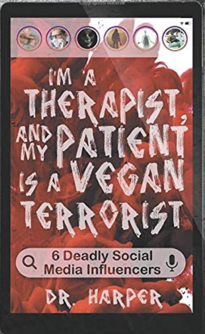 I'm a Therapist, and My Patient is a Vegan Terrorist: 6 Deadly Social Media Influencers (Dr. Harper Therapy, Band 3)