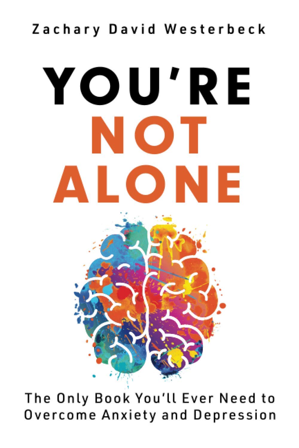 You're Not Alone: The Only Book You'll Ever Need to Overcome Anxiety and Depression