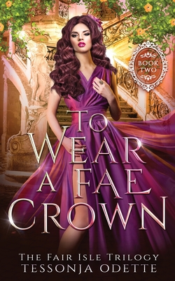 To Wear a Fae Crown (The Fair Isle Trilogy, Band 2)