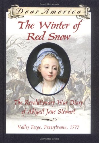 The Winter of Red Snow: The Revolutionary War Diary of Abigail Jane Stewart (Dear America)