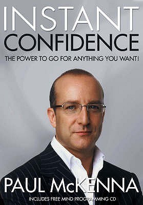 Instant Confidence: master the art of believing you can achieve what you want with multi-million-copy bestselling author Paul McKenna’s sure-fire system