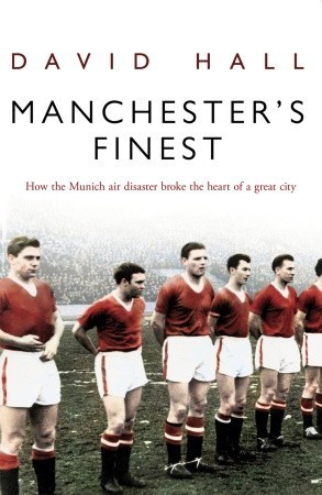 Manchester's Finest: How the Munich air disaster broke the heart of a great city