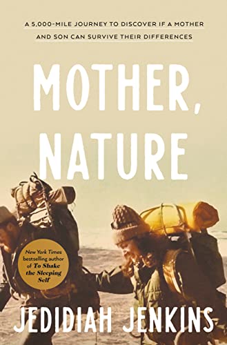 Mother, Nature: A 5,000-Mile Journey to Discover if a Mother and Son Can Survive Their Differences