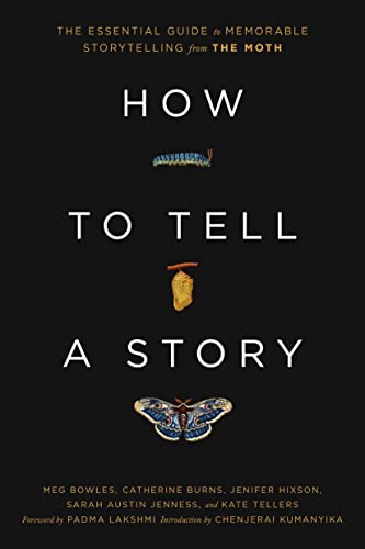 How to Tell a Story: The Essential Guide to Memorable Storytelling from The Moth (The Moth Presents)